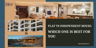  FLATS VS INDEPENDENT HOUSE: WHICH ONE IS BEST FOR YOU