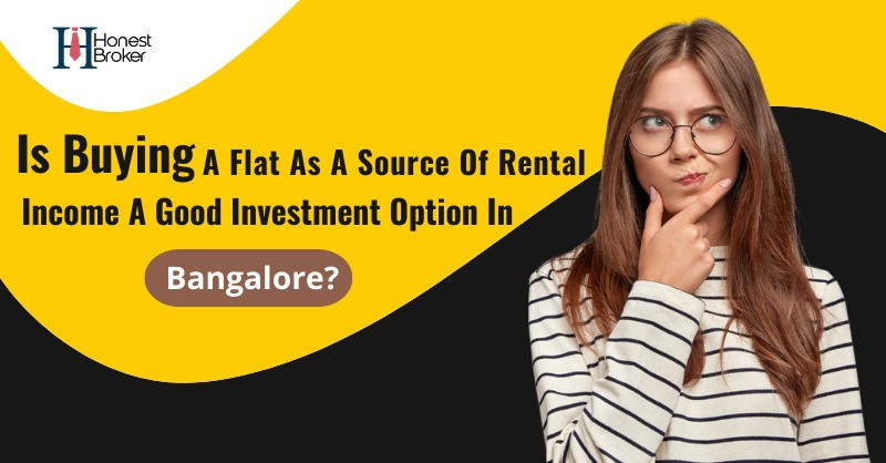 Is Buying A Flat As A Source Of Rental Income Is A Good Investment Option In Bangalore?