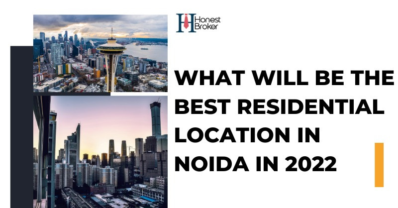  What Will Be The Best Residential Location In Noida in 2022